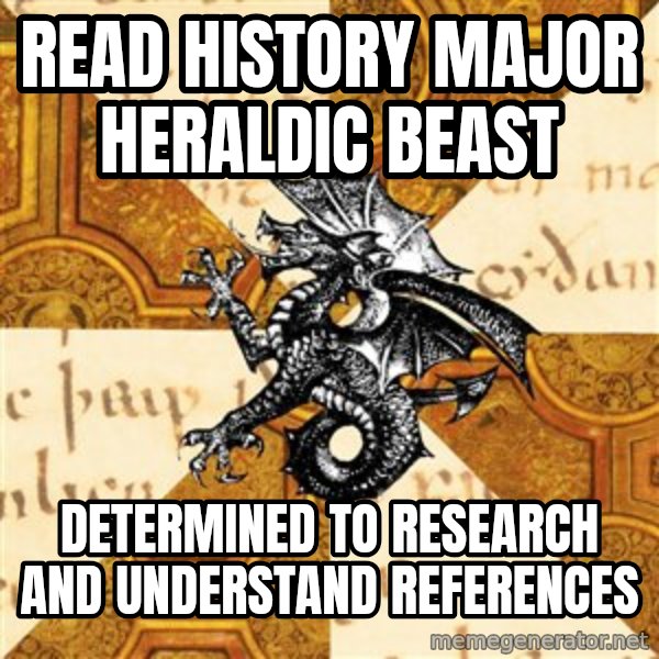 History Major Heraldic Beast meme: read history major heraldic beast / determined to research and understand references