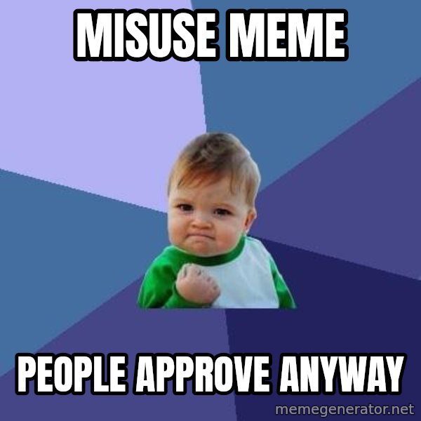 Success Kid meme: misuse meme / people approve anyway
