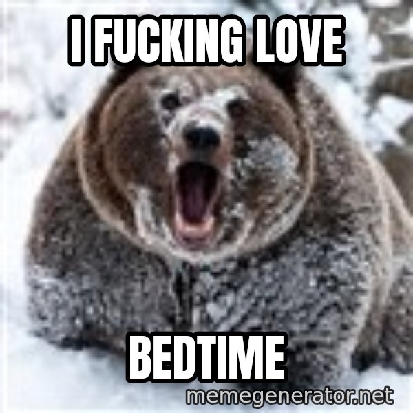 Clean Cocaine Bear meme: I FUCKING LOVE / BEDTIME