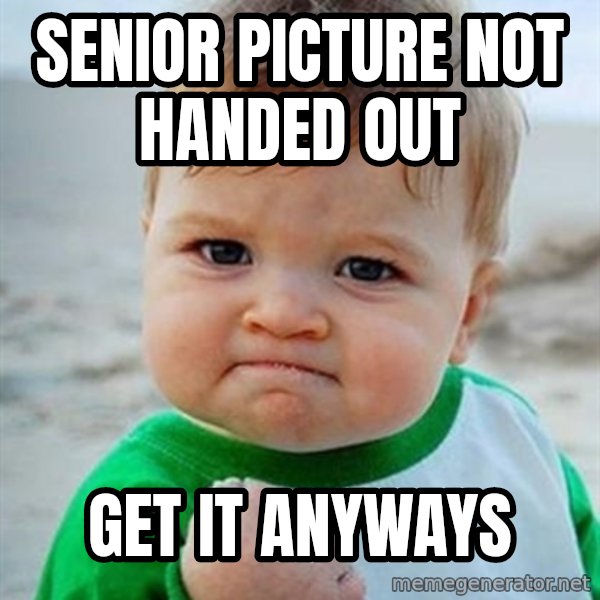Victory Baby meme: senior picture not handed out / get it anyways