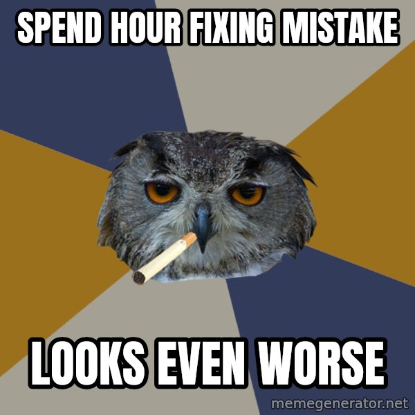 Art Student Owl meme: Spend Hour fixing mistake / looks even worse