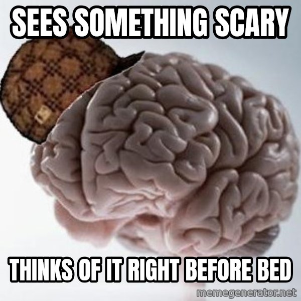 Scumbag Brain meme: Sees something scary / thinks of it right before bed