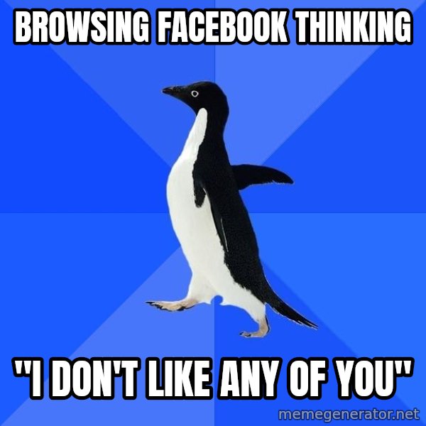 Socially Awkward Penguin meme: browsing facebook thinking / "I don't like any of you"