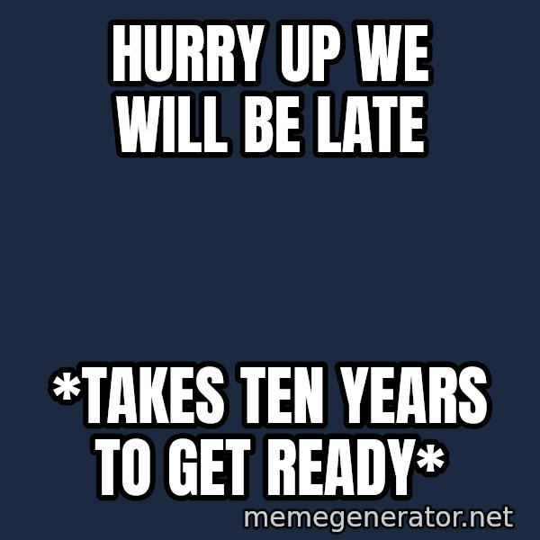 Typical Polack Woman meme: HURRY UP WE WILL BE LATE / *TAKEs TEN YEARS TO GET READY*