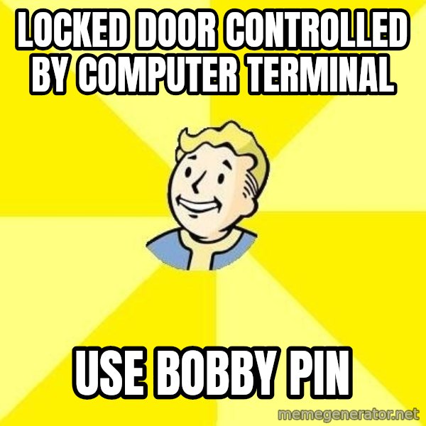 Fallout 3 meme: Locked door controlled by computer terminal / Use Bobby pin