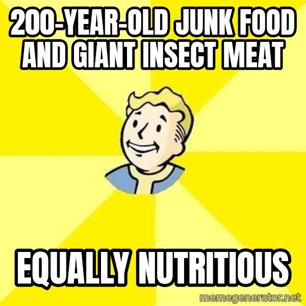 Fallout 3 meme: 200-year-old junk food and giant insect meat / Equally nutritious