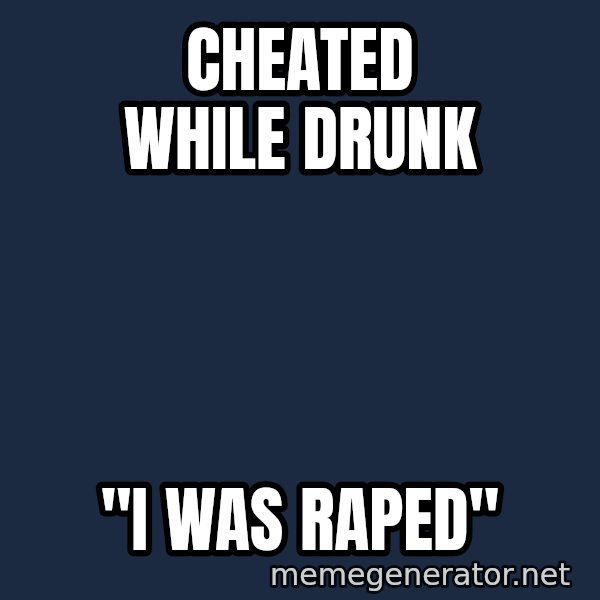 Typical Polack Woman meme: CHEATED WHILE DRUNK / "I WAS RAPED"