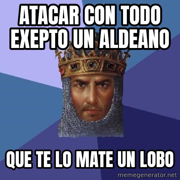 Age Of Empires meme: atacar con todo exepto un aldeano / que te lo mate un lobo