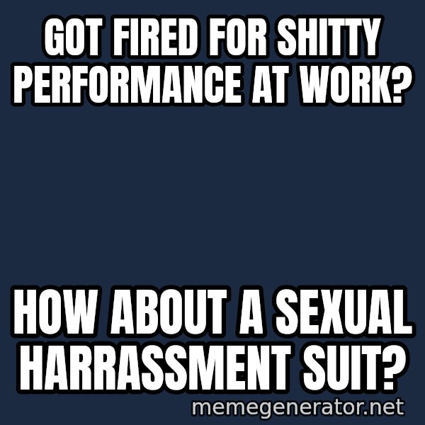 Typical Polack Woman meme: got fired for shitty performance at work? / how about a sexual harrassment suit?