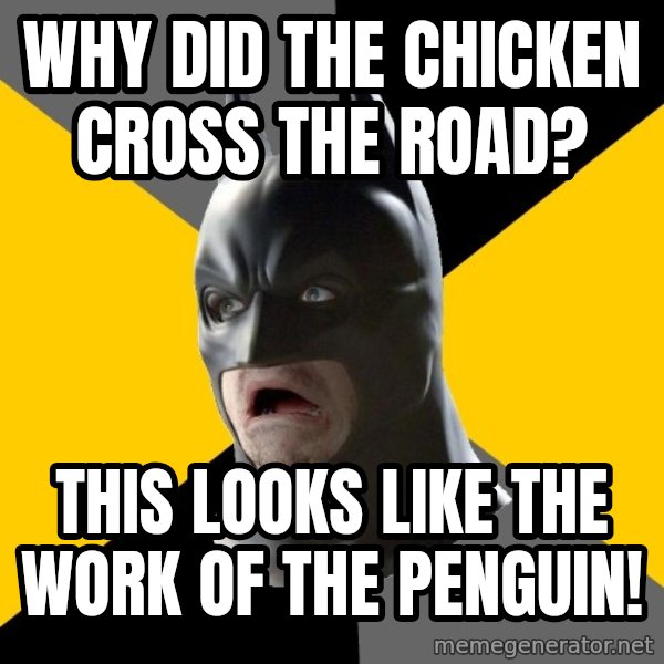 Bad Factman meme: why did the chicken cross the road? / this looks like the work of the penguin!
