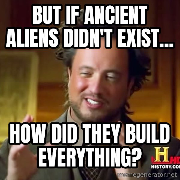 Giorgio A Tsoukalos Hair meme: BUT IF ANCIENT ALIENS DIDN'T EXIST... / HOW DID THEY BUILD EVERYTHING?