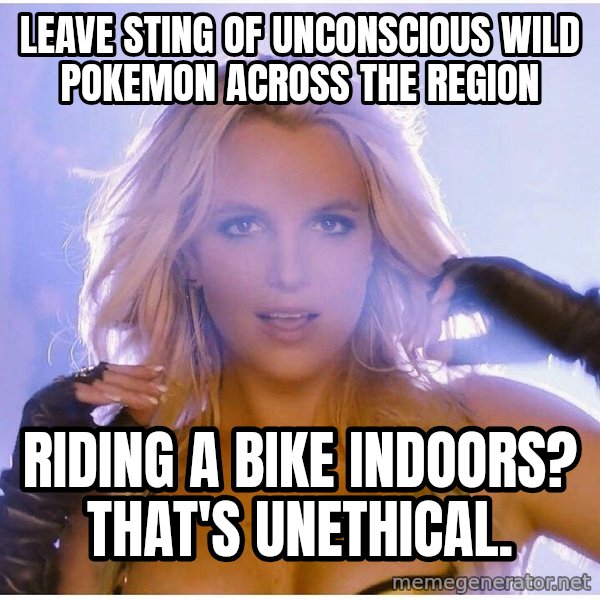 Professor Oak meme: leave sting of unconscious wild pokemon across the region / riding a bike indoors? that's unethical.