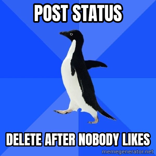 Socially Awkward Penguin meme: POST STATUS / DELETE AFTER NOBODY LIKES