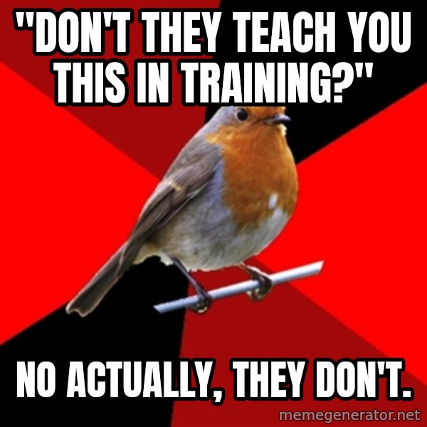Retail Robin meme: "DON'T THEY TEACH YOU THIS IN TRAINING?" / nO ACTUALLY, THEY DON'T.