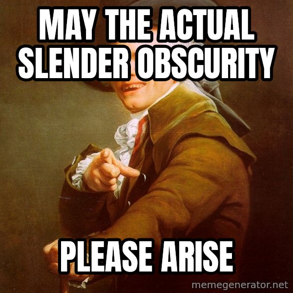 Joseph Ducreux meme: may the actual slender obscurity / please arise