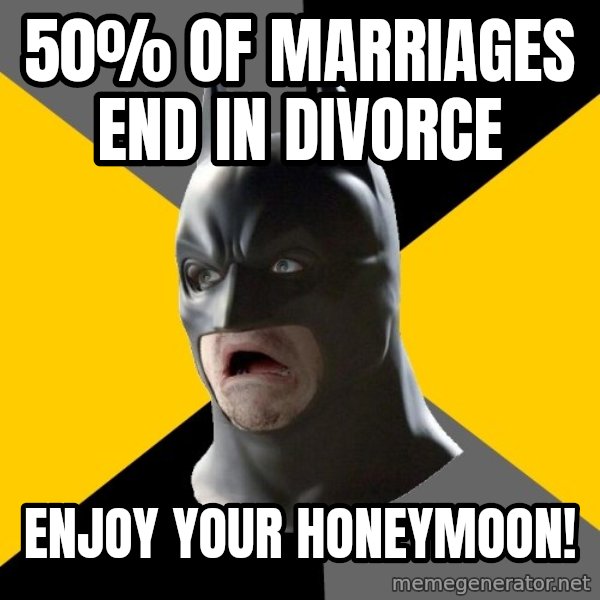 Bad Factman meme: 50% OF MARRIAGES END IN DIVORCE / ENJOY YOUR HONEYMOON!