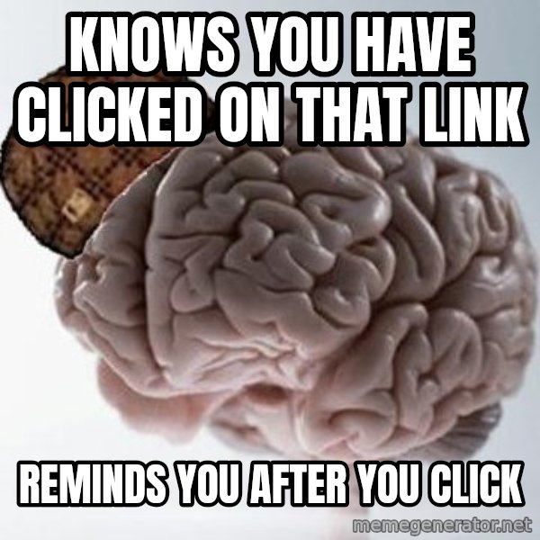 Scumbag Brain meme: Knows you have clicked on that link / Reminds you after you click