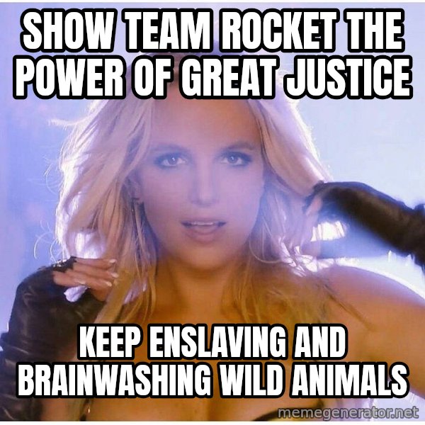Professor Oak meme: SHOW TEAM ROCKET THE POWER OF GREAT JUSTICE / KEEP ENSLAVING AND BRAINWASHING WILD ANIMALS
