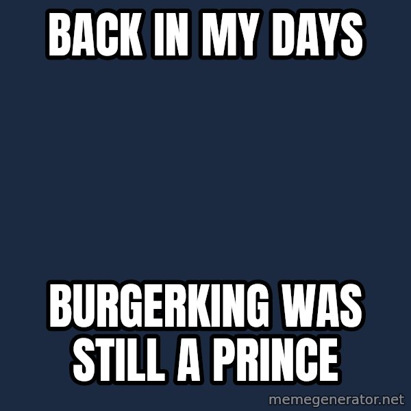 Pawn Stars meme: back in my days / burgerking was still a prince