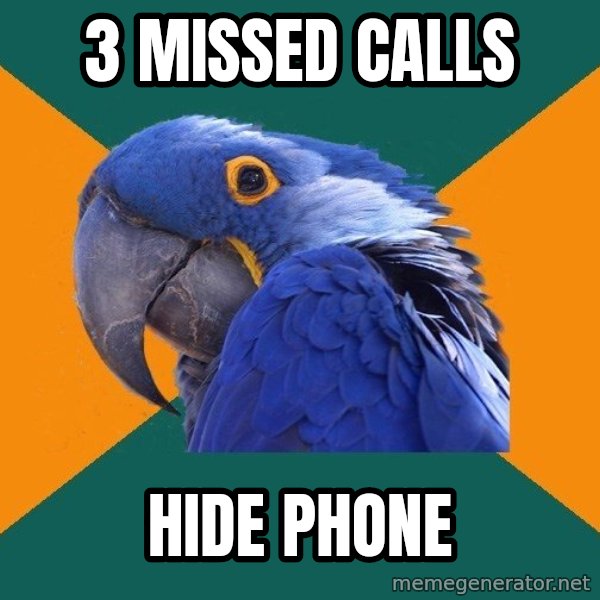 Paranoid Parrot meme: 3 missed calls / hide phone
