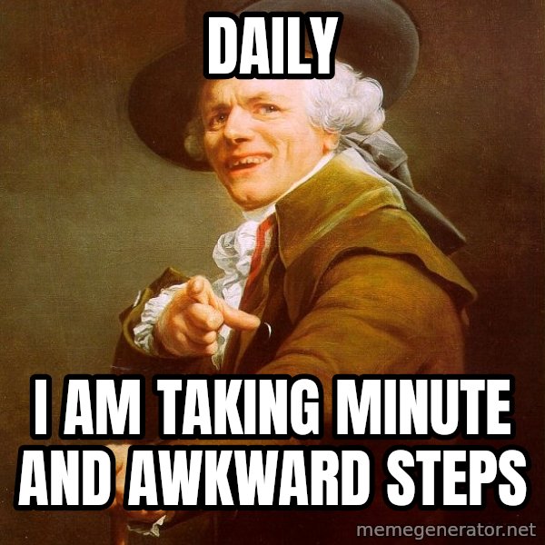 Joseph Ducreux meme: Daily / I am taking minute and awkward steps