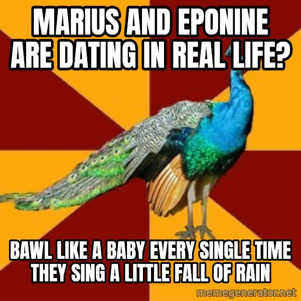 Thespian Peacock meme: Marius and Eponine are dating in real life? / Bawl like a baby every single time they sing A little fall of rain