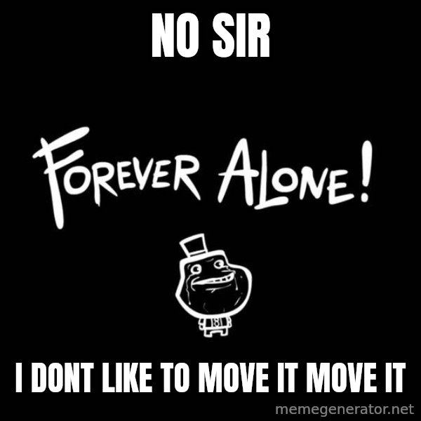 Chill Out Lemur meme: no sir / i dont like to move it move it
