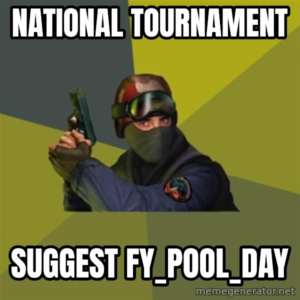 Counter Strike meme: NATIONAL TOURNAMENT / SUGGEST FY_POOL_DAY