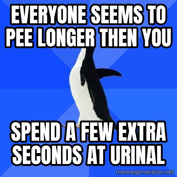 Socially Awkward Penguin meme: everyone seems to pee longer then you / spend a few extra seconds at urinal