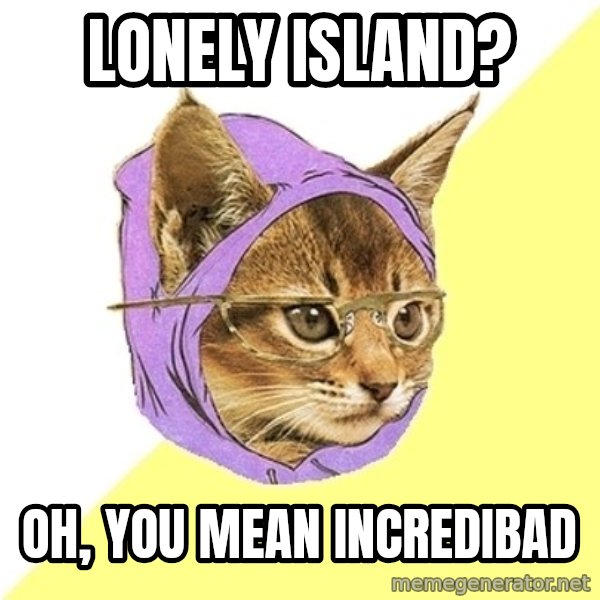 Hipster Kitty meme: Lonely Island? / Oh, you mean Incredibad