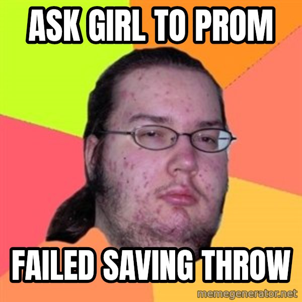 Butthurt Dweller meme: Ask girl to prom / failed saving throw