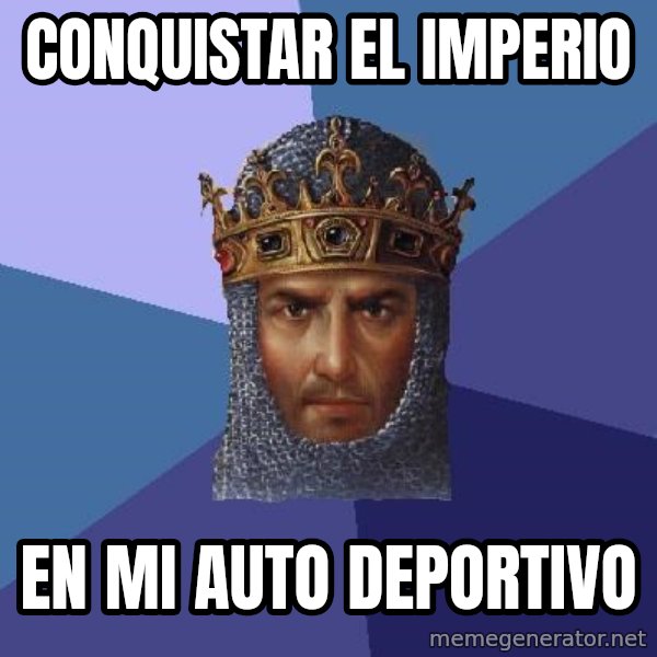 Age Of Empires meme: conquistar el imperio / en mi auto deportivo