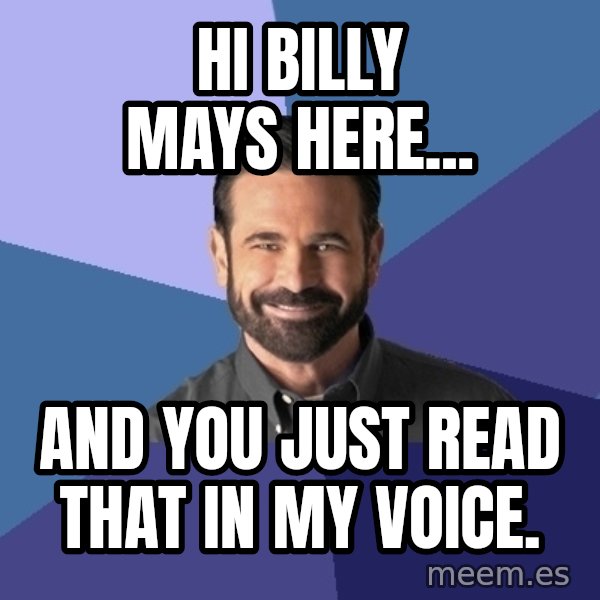 Billy Mays meme: Hi Billy mays here... / and you just read that in my voice.