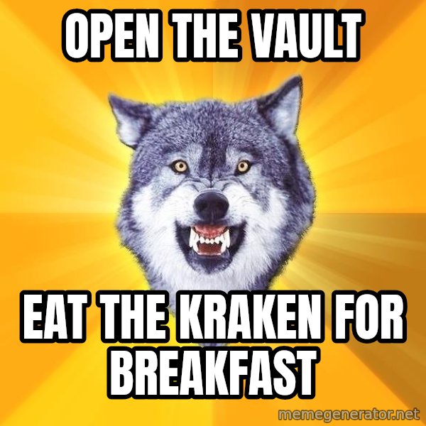 Courage Wolf meme: open the vault / eat the kraken for breakfast