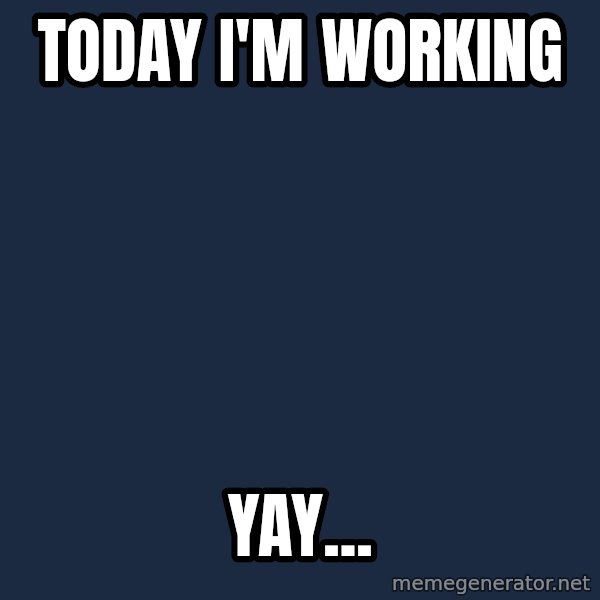 Serious Cat meme: today i'm working / yay...