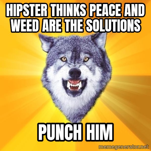 Courage Wolf meme: hipster thinks peace and weed are the solutions / punch him