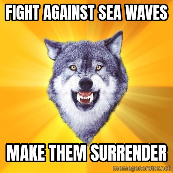 Courage Wolf meme: fight against sea waves / make them surrender