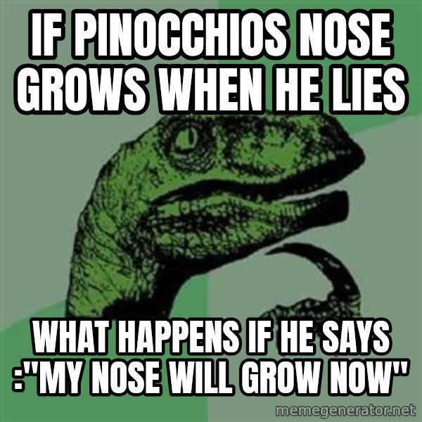 Philosoraptor meme: If PINOCCHIOS NOSE GROWS WHEN HE LIES / WHAT HAPPENS IF HE SAYS :"MY NOSE WILL GROW NOW"