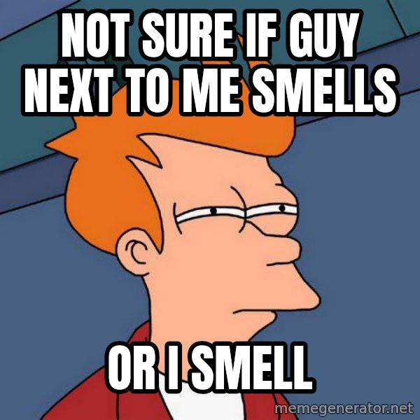 Futurama Fry meme: Not sure if guy next to me smells / or i smell