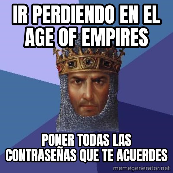 Age Of Empires meme: ir perdiendo en el age of empires / poner todas las contraseñas que te acuerdes