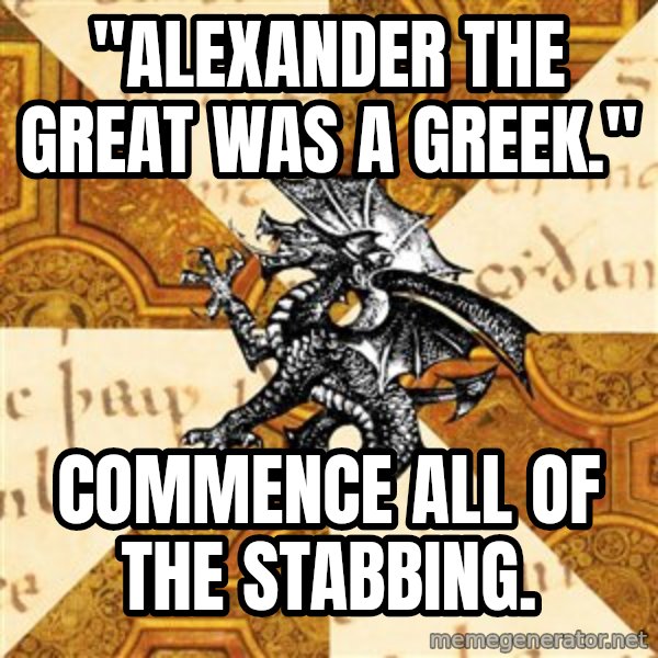 History Major Heraldic Beast meme: "Alexander the great was a greek." / commence all of the stabbing.