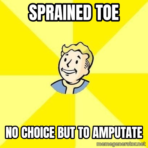 Fallout 3 meme: Sprained toe / No choice but to amputate
