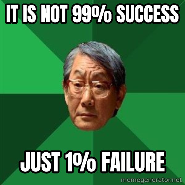 High Expectations Asian Father meme: It is not 99% success / Just 1% failure