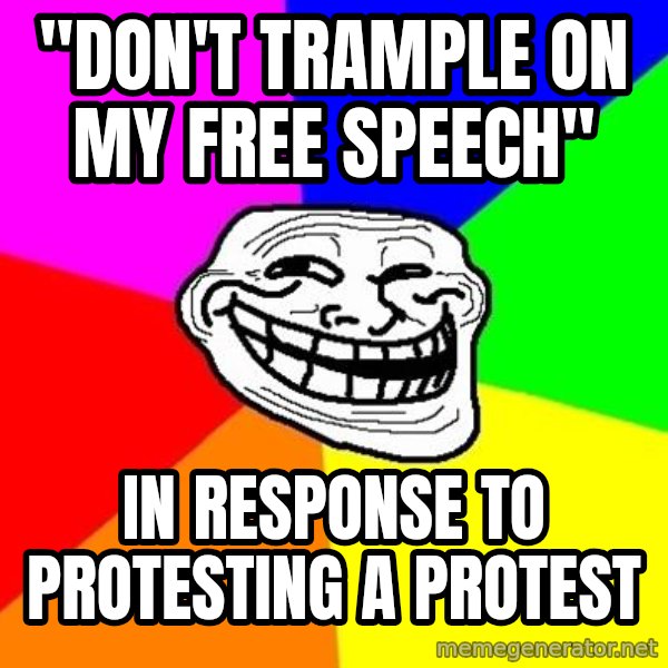 Trollface meme: "don't trample on my free speech" / in response to protesting  a protest