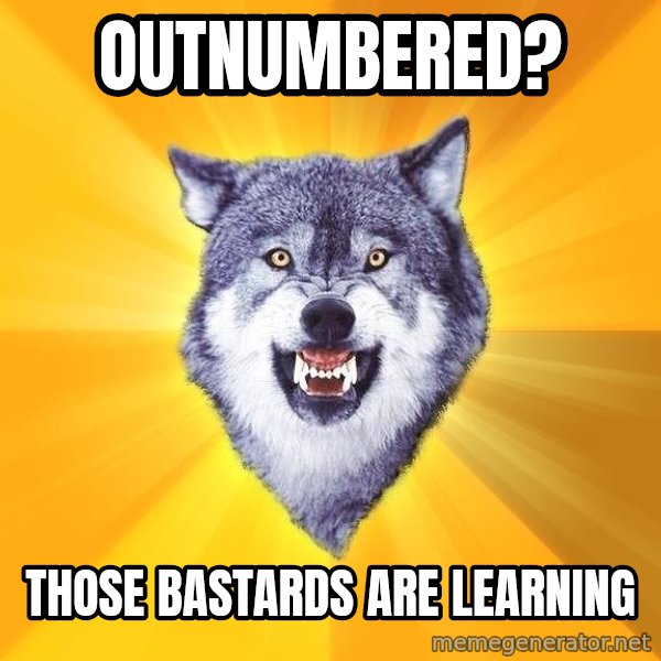 Courage Wolf meme: Outnumbered? / those Bastards are learning