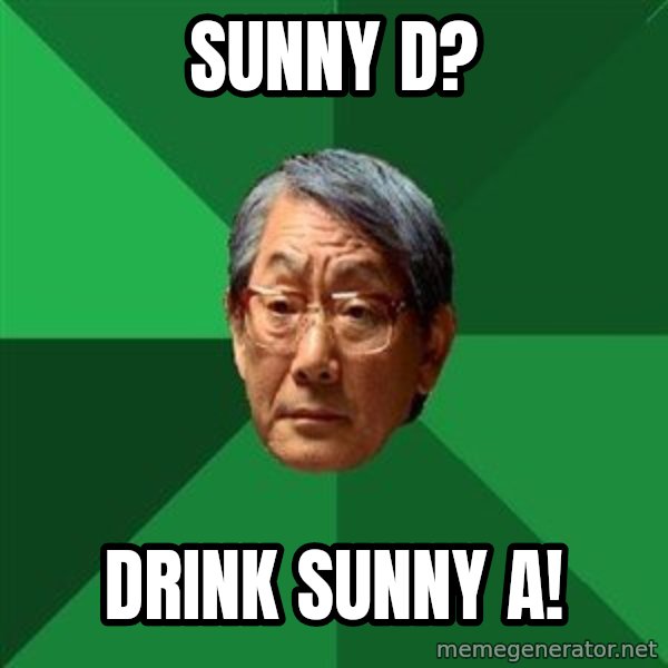 High Expectations Asian Father meme: Sunny D? / DRINK Sunny A!