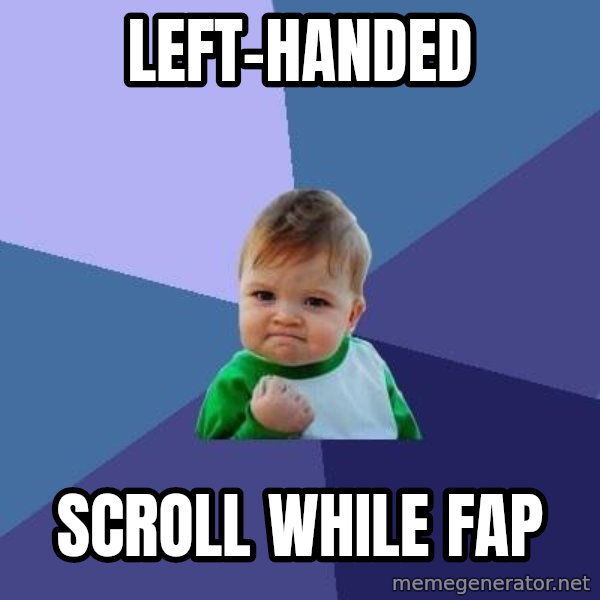 Success Kid meme: left-handed / scroll while fap