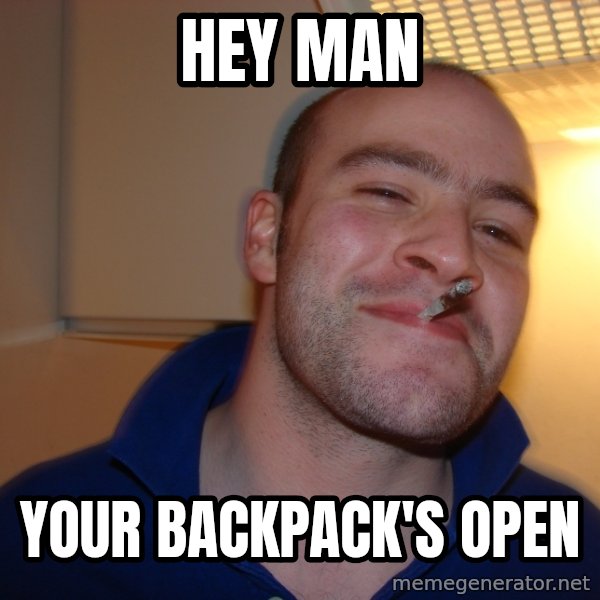 Good Guy Greg meme: hey man / your backpack's open