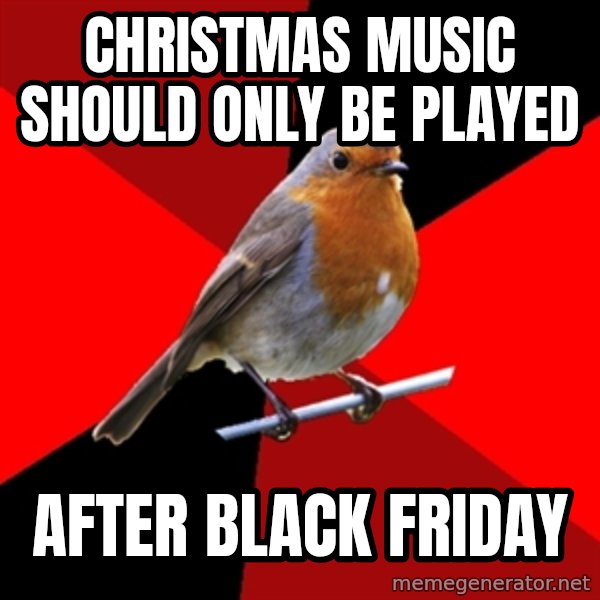 Retail Robin meme: CHristmas music should only be played / after black friday