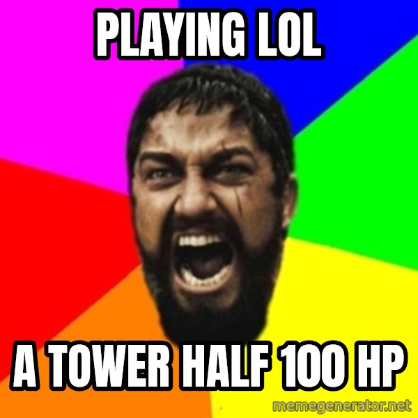 sparta meme: playing lol / a tower half 100 hp